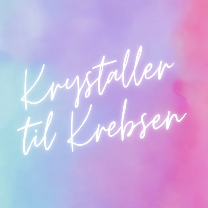Krystaller til Krebsen – nærende og beskyttende krystaller til Krebsens følsomme energi